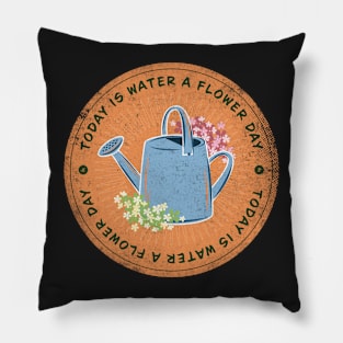 Today is Water a Flower Day Badge Pillow