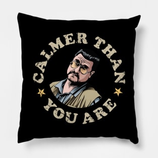 Calmer Than You Are, Walter Sobchak, The Big Leboski Pillow