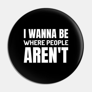 I Wanna Be Where People Aren't Pin
