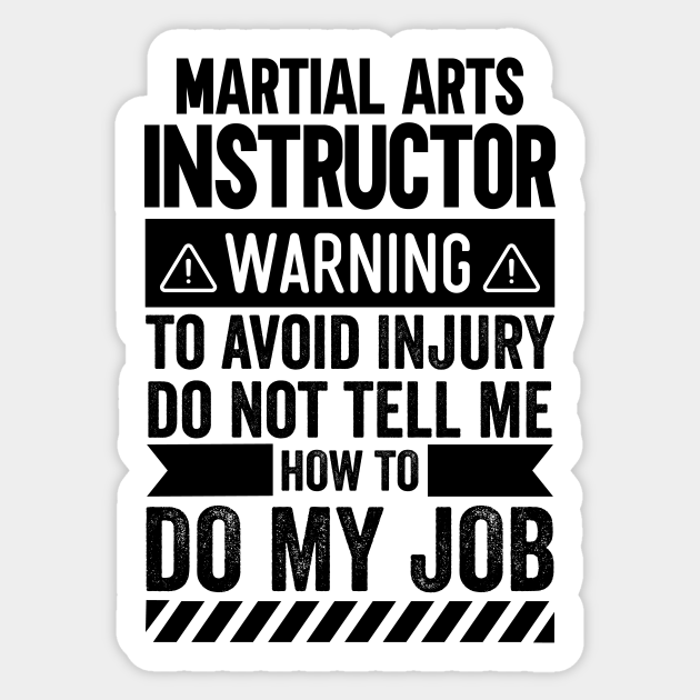 Martial Arts Instructor Warning - Martial Arts Instructor - Sticker | TeePublic Martial Arts Instructor Warning - Martial Arts Instructor - Sticker | TeePublic
