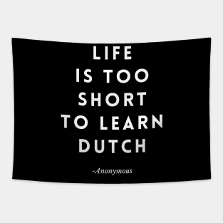 Life is too Short to Learn Dutch Tapestry