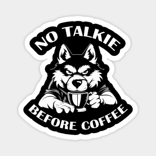 NO TALKIE BEFORE COFFEE Magnet
