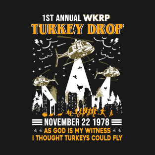 1st Annual WKRP Turkey Drop November 22 1978 As God Is My Witness I Thought Turkeys Could Fly Shirt Thanksgiving Day Gift T-Shirt