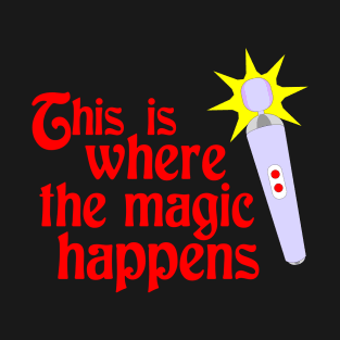 Where the Magic Happens T-Shirt