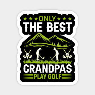 ONLY THE BEST GRANDPAS PLAY GOLF Magnet