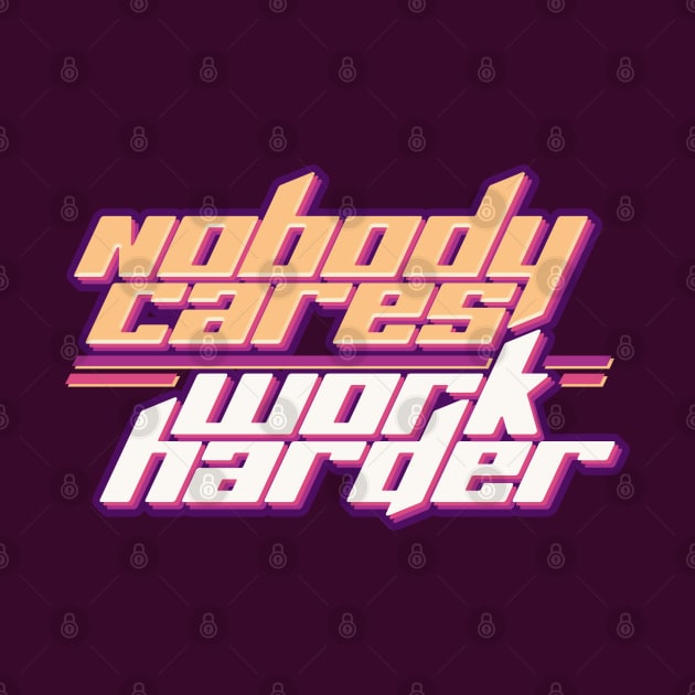 Nobody Cares Work Harder by Aanmah Shop