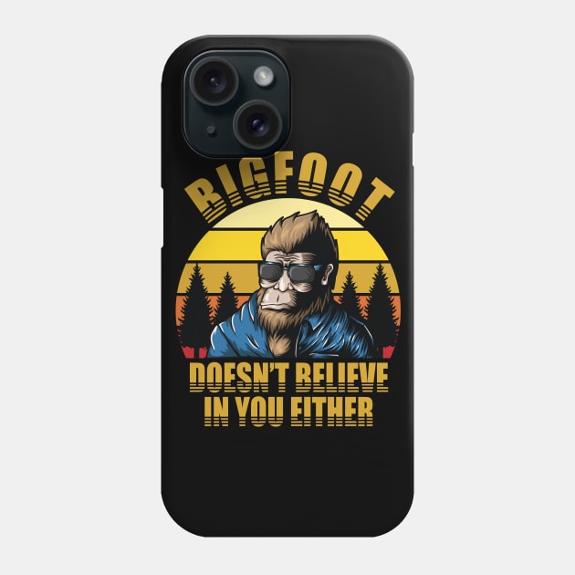 Bigfoot Doesn't Believe In You Either Phone Case by Nirvanax Studio