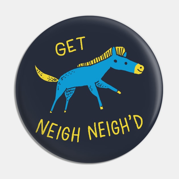 Get Neigh Neigh'd Pin by dumbshirts