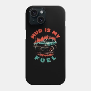 Mud is my fuel - for 4x4 off road lover Phone Case