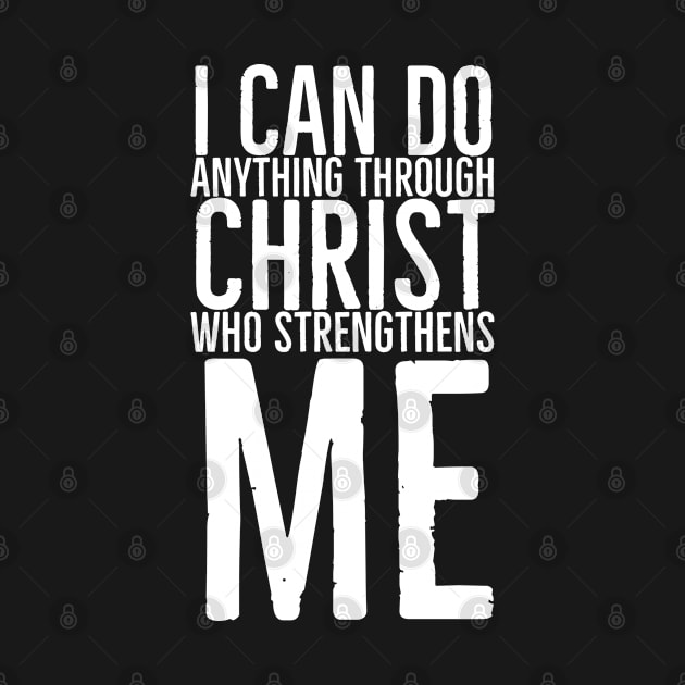 I Can Do Anything Through Christ Who Strengthens Me by BrightShadow