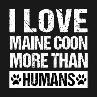 I Love Maine Coons More Than Humans T-Shirt