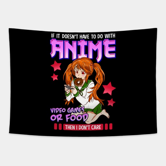 If It's Not Anime Video Games Or Food I Don't Care Tapestry by theperfectpresents