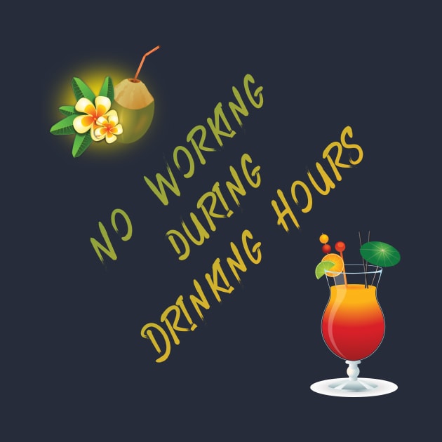 No Working During Drinking Hours Funny Saying by CoastalDesignStudios