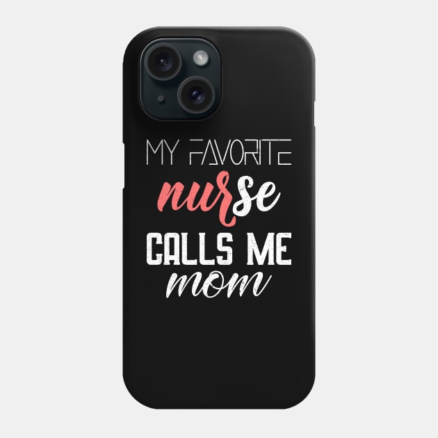 My favorite nurse calls me mom Phone Case by FatTize