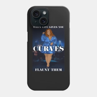 When Life Gives You Curves, Flaunt Them Phone Case