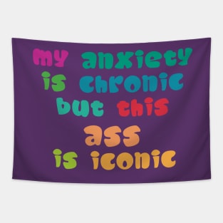 My Anxiety Is Chronic But This Ass Is Iconic Tapestry