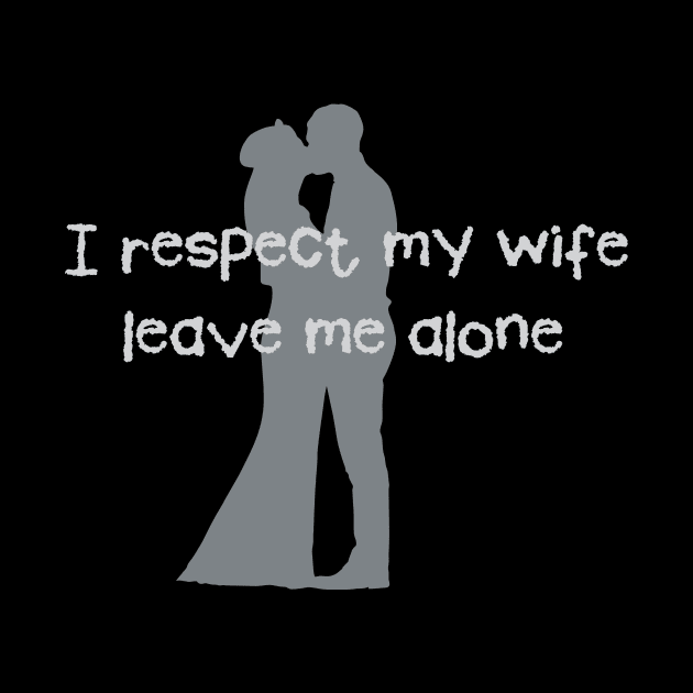 Love Wedding Engagement Fun I Respect my Wife by hispanicworld