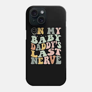 On My Baby Daddy'S Last Nerve Fathers' Day Phone Case