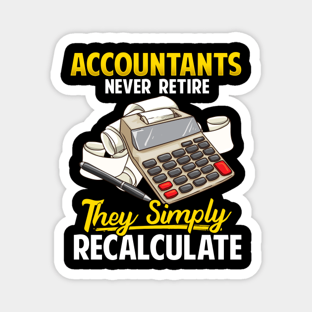 Accountants Never Retire They Simply Recalculate Magnet by theperfectpresents