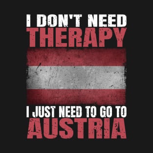 I Don't Need Therapy I Just Need To Go To Austria Austrian Flag T-Shirt