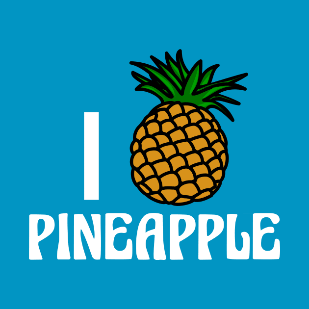 I Love Pineapple by epiclovedesigns