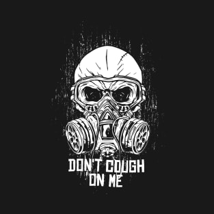 Don't Cough on Me - Wear a mask - 2020 Quarantine T-Shirt