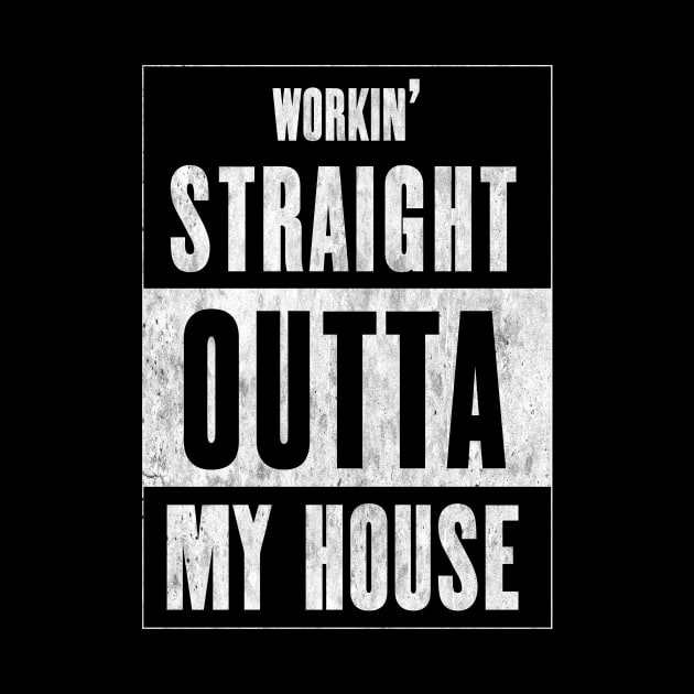 Workin' Straight Outta My House by CHADDINGTONS