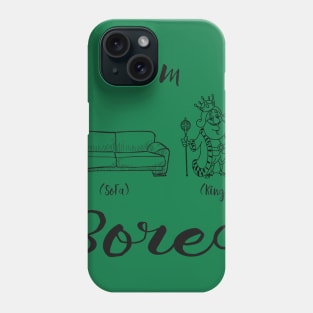 I'm Sofa King Bored Phone Case