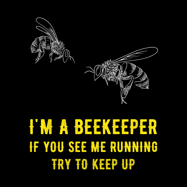 I'm a beekeeper if you see me running try to keep up by captainmood