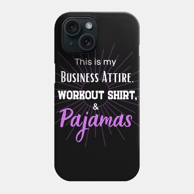 This is my business Attire, workout short and Pajamas! Phone Case by Closer T-shirts