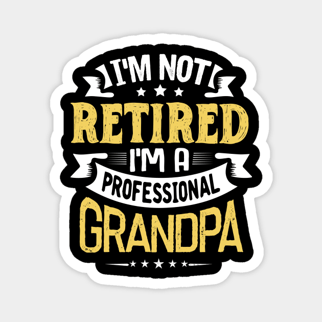 I'm Not Retired I'm A Professional Grandpa Magnet by jonetressie