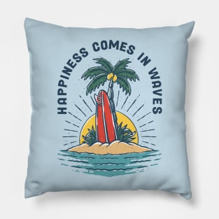 Happiness Comes In Waves Pillow