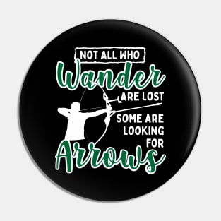 Not All Who Wander Are Lost Some Are Looking For Arrows Pin