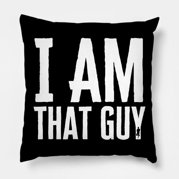 I Am That Guy Pillow by HobbyAndArt