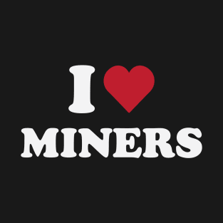 I Love Miners T-Shirt