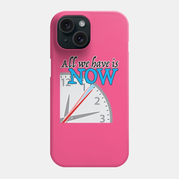 All we have is NOW Phone Case by NN Tease