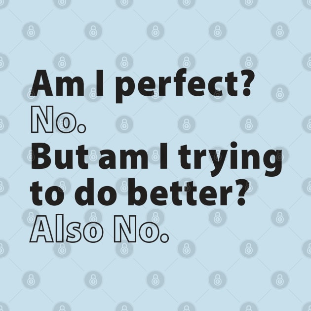 Am I Perfect? No. But Am I Trying to Do Better? Also No. by TipsyCurator