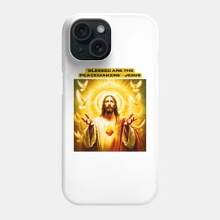 "Blessed are the peacemakers." - Jesus Phone Case