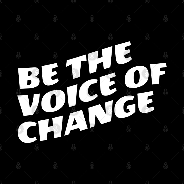 Be The Voice Of Change by Texevod