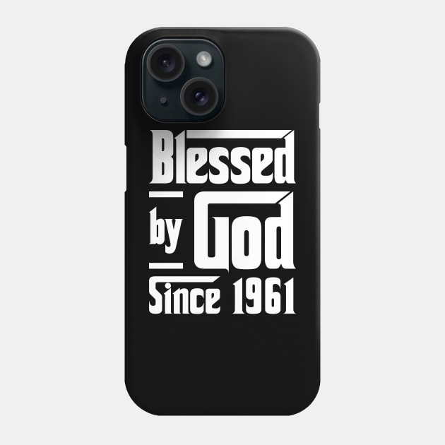 Blessed By God Since 1961 Phone Case by JeanetteThomas