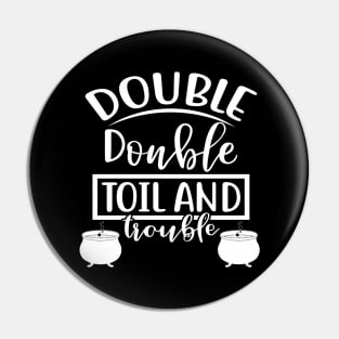 Double Double Toil and Trouble. Halloween Costume Pin