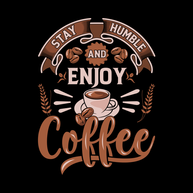 Stay Humble And Enjoy Coffee by ProArts