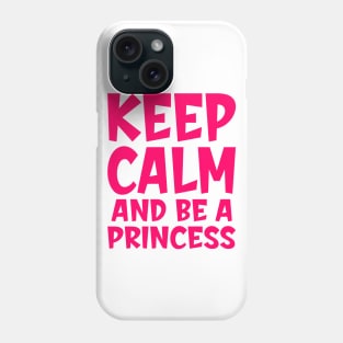 Keep calm and be a princess Phone Case