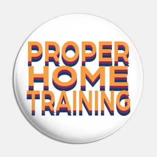 Proper Home Training Pin