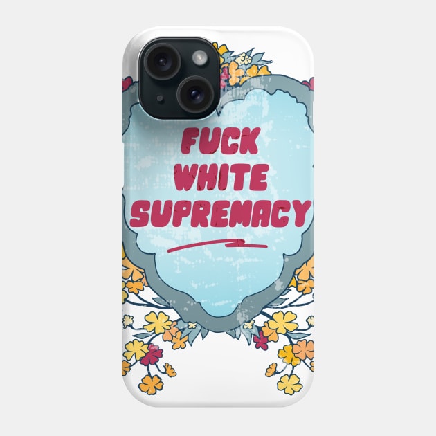 Fuck White Supremacy Phone Case by FabulouslyFeminist