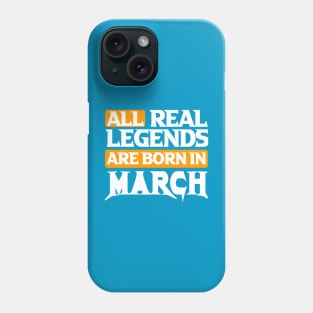 All Real Legends Are Born In March Phone Case