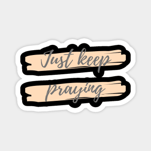 Just keep praying Magnet