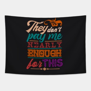 They dont pay me nearly enough for this Tapestry