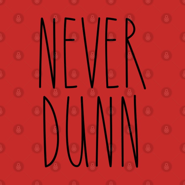 Never Dunn Hunters Lovers Simple Design T-Shirt by I Know A Guy