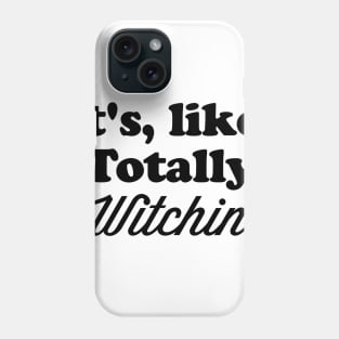 It’s like totally witchin Phone Case